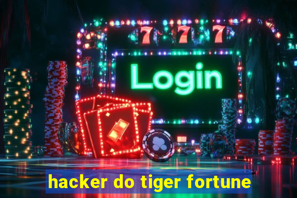 hacker do tiger fortune